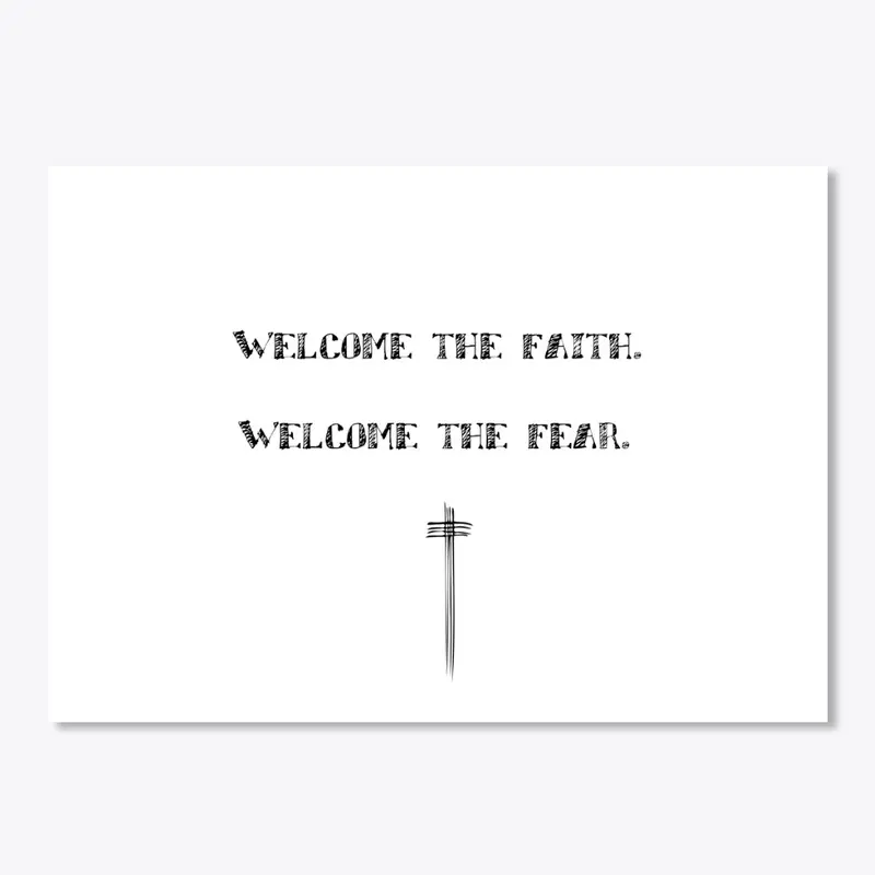 Welcome The Faith Welcome the Fear